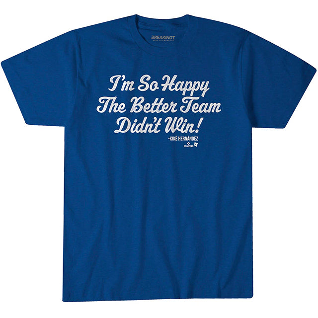 キケ ヘルナンデスモデル 海外取寄 ロサンゼルス ドジャース Tシャツ I'M SO GLAD THE BETTER TEAM DIDN'T WIN T-SHIRT ROYAL BLUE